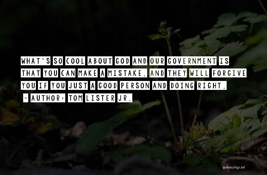 Tom Lister Jr. Quotes: What's So Cool About God And Our Government Is That You Can Make A Mistake, And They Will Forgive You