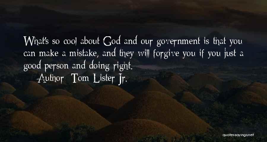 Tom Lister Jr. Quotes: What's So Cool About God And Our Government Is That You Can Make A Mistake, And They Will Forgive You