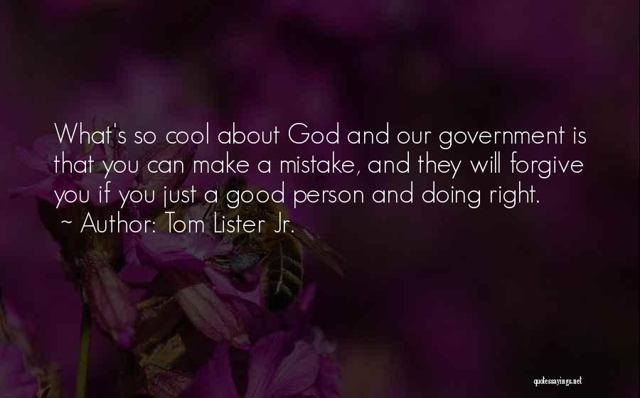 Tom Lister Jr. Quotes: What's So Cool About God And Our Government Is That You Can Make A Mistake, And They Will Forgive You