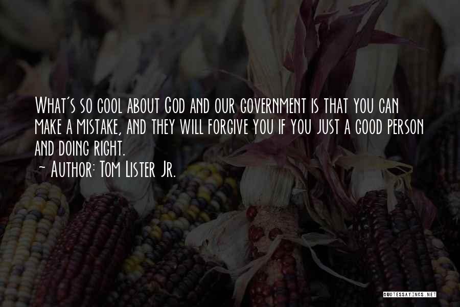 Tom Lister Jr. Quotes: What's So Cool About God And Our Government Is That You Can Make A Mistake, And They Will Forgive You