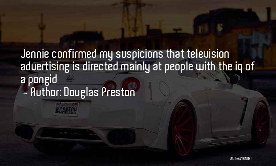 Douglas Preston Quotes: Jennie Confirmed My Suspicions That Television Advertising Is Directed Mainly At People With The Iq Of A Pongid
