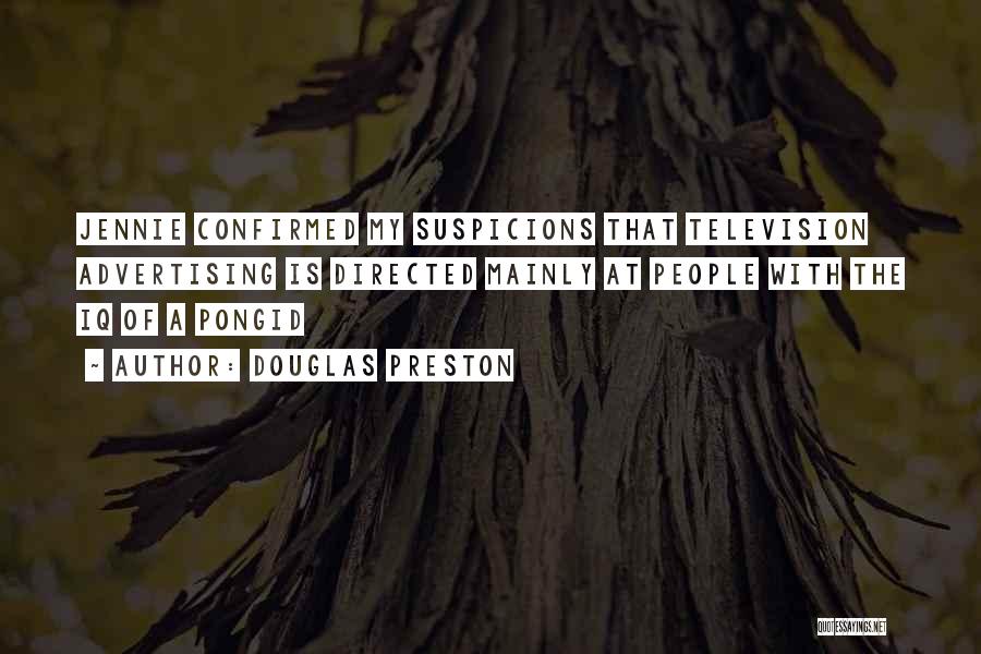 Douglas Preston Quotes: Jennie Confirmed My Suspicions That Television Advertising Is Directed Mainly At People With The Iq Of A Pongid