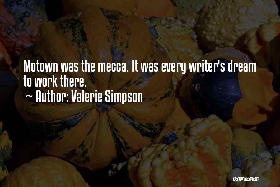 Valerie Simpson Quotes: Motown Was The Mecca. It Was Every Writer's Dream To Work There.