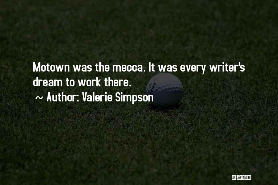 Valerie Simpson Quotes: Motown Was The Mecca. It Was Every Writer's Dream To Work There.