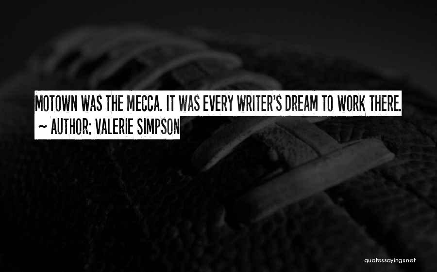 Valerie Simpson Quotes: Motown Was The Mecca. It Was Every Writer's Dream To Work There.