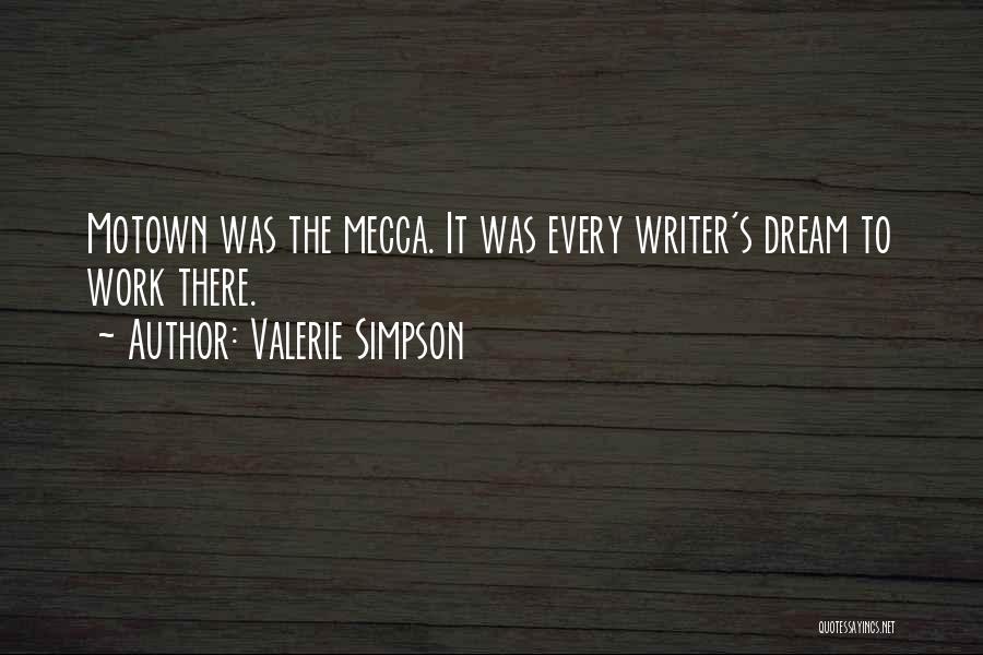 Valerie Simpson Quotes: Motown Was The Mecca. It Was Every Writer's Dream To Work There.