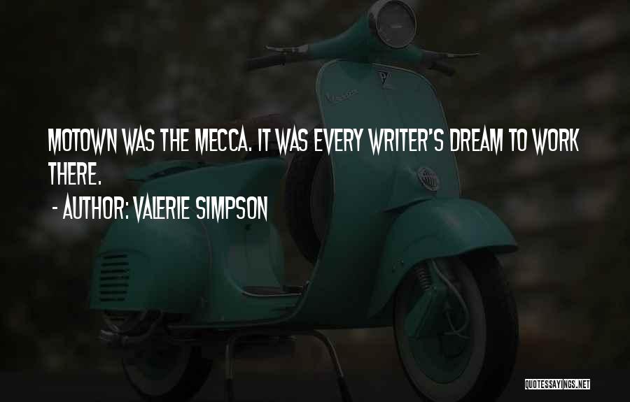 Valerie Simpson Quotes: Motown Was The Mecca. It Was Every Writer's Dream To Work There.