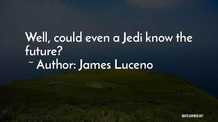 James Luceno Quotes: Well, Could Even A Jedi Know The Future?