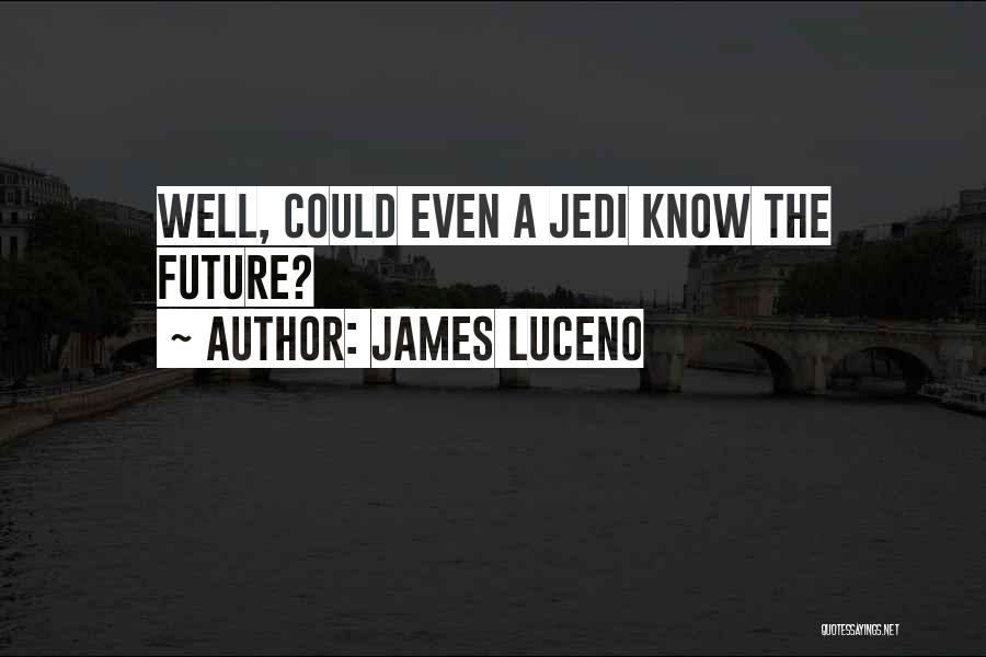James Luceno Quotes: Well, Could Even A Jedi Know The Future?