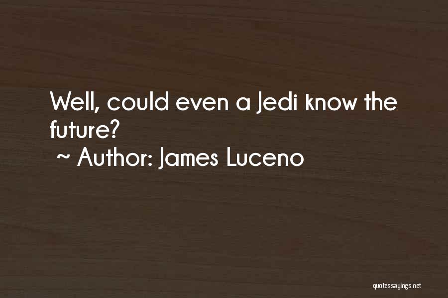 James Luceno Quotes: Well, Could Even A Jedi Know The Future?