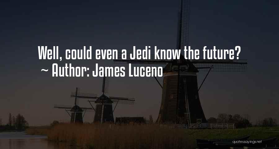 James Luceno Quotes: Well, Could Even A Jedi Know The Future?