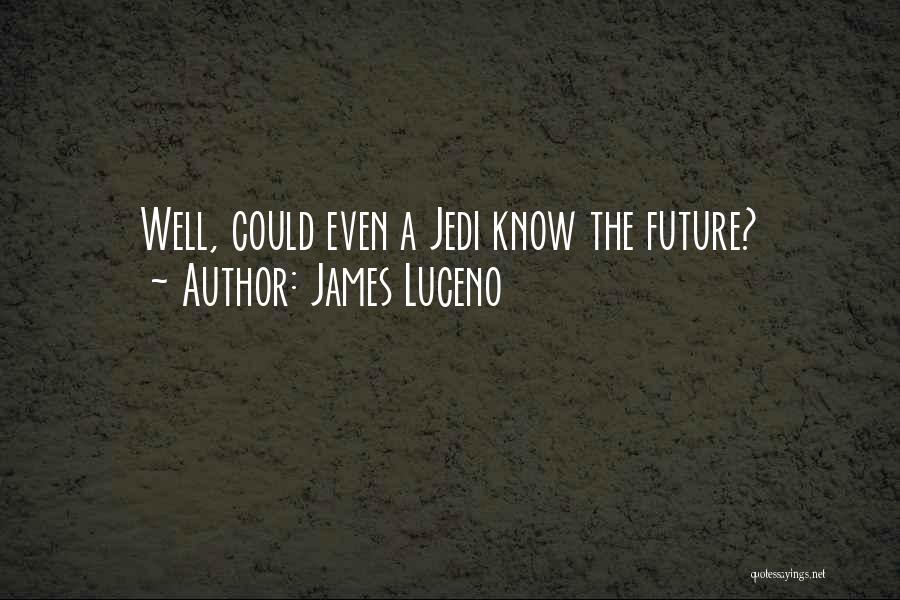 James Luceno Quotes: Well, Could Even A Jedi Know The Future?