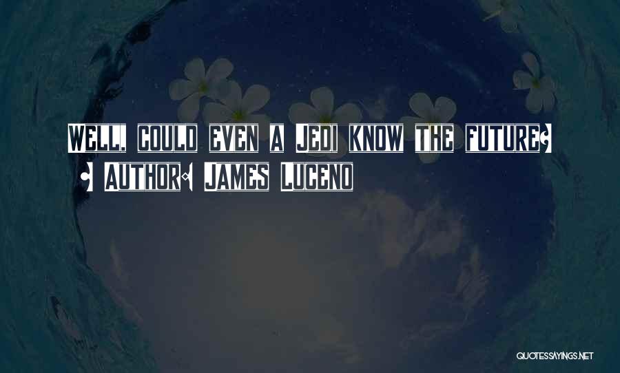 James Luceno Quotes: Well, Could Even A Jedi Know The Future?