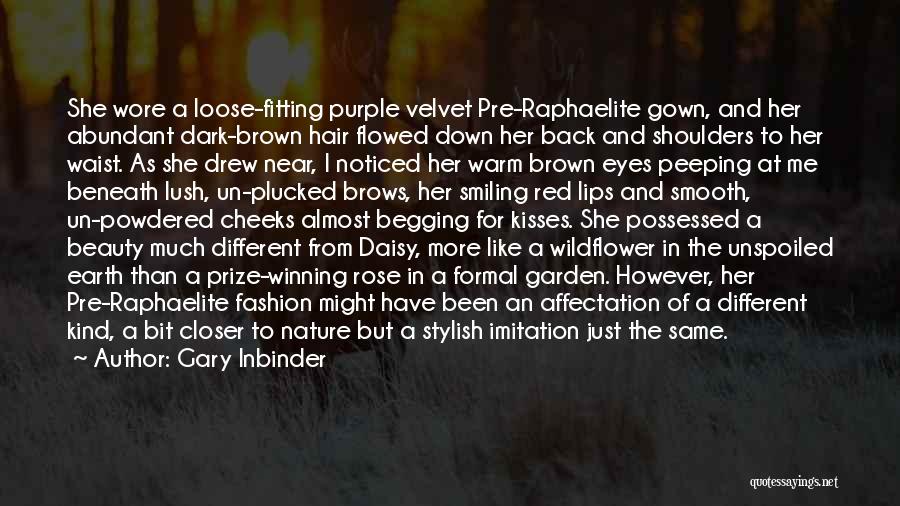 Gary Inbinder Quotes: She Wore A Loose-fitting Purple Velvet Pre-raphaelite Gown, And Her Abundant Dark-brown Hair Flowed Down Her Back And Shoulders To