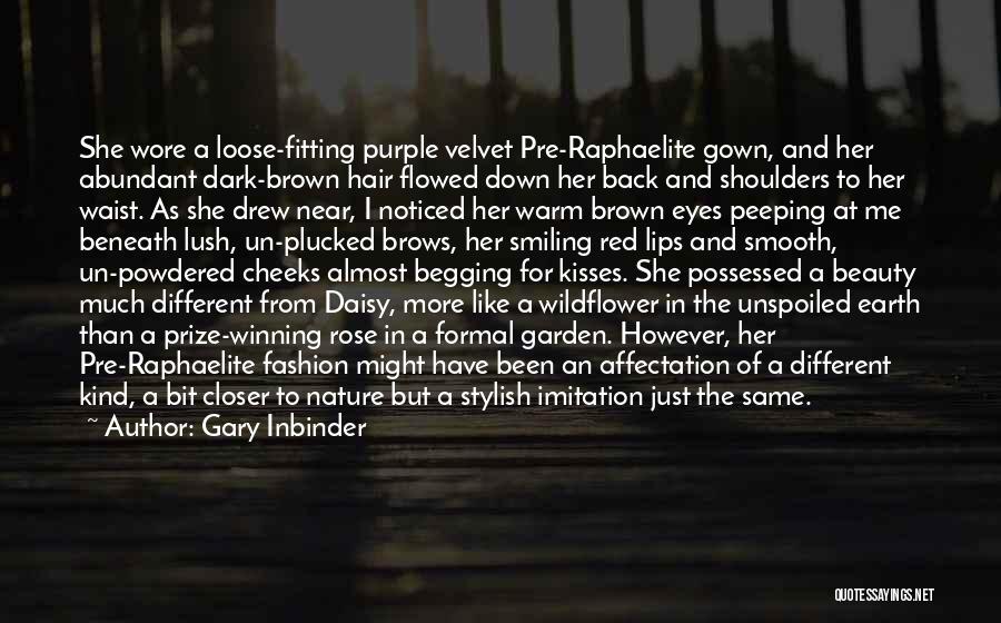 Gary Inbinder Quotes: She Wore A Loose-fitting Purple Velvet Pre-raphaelite Gown, And Her Abundant Dark-brown Hair Flowed Down Her Back And Shoulders To