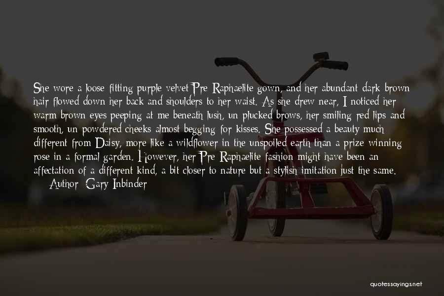 Gary Inbinder Quotes: She Wore A Loose-fitting Purple Velvet Pre-raphaelite Gown, And Her Abundant Dark-brown Hair Flowed Down Her Back And Shoulders To