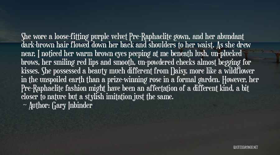 Gary Inbinder Quotes: She Wore A Loose-fitting Purple Velvet Pre-raphaelite Gown, And Her Abundant Dark-brown Hair Flowed Down Her Back And Shoulders To