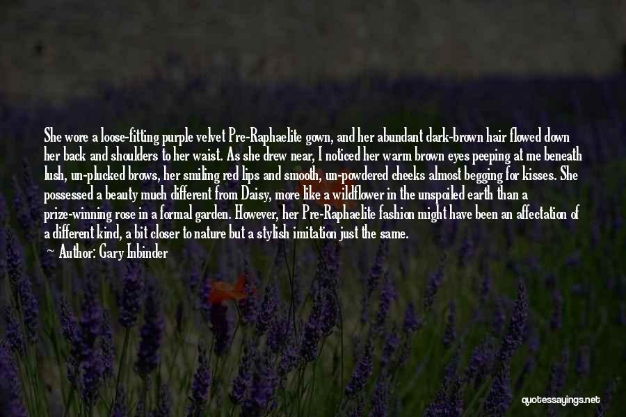 Gary Inbinder Quotes: She Wore A Loose-fitting Purple Velvet Pre-raphaelite Gown, And Her Abundant Dark-brown Hair Flowed Down Her Back And Shoulders To