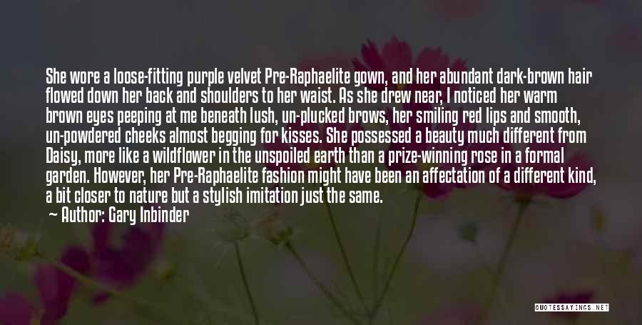 Gary Inbinder Quotes: She Wore A Loose-fitting Purple Velvet Pre-raphaelite Gown, And Her Abundant Dark-brown Hair Flowed Down Her Back And Shoulders To