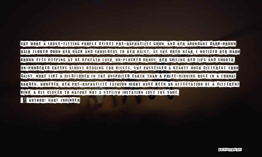 Gary Inbinder Quotes: She Wore A Loose-fitting Purple Velvet Pre-raphaelite Gown, And Her Abundant Dark-brown Hair Flowed Down Her Back And Shoulders To