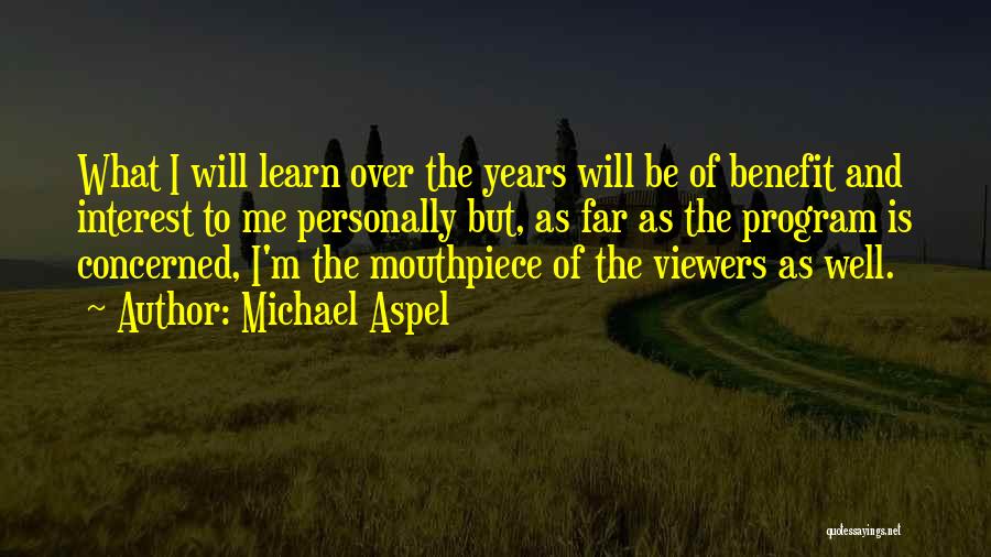 Michael Aspel Quotes: What I Will Learn Over The Years Will Be Of Benefit And Interest To Me Personally But, As Far As