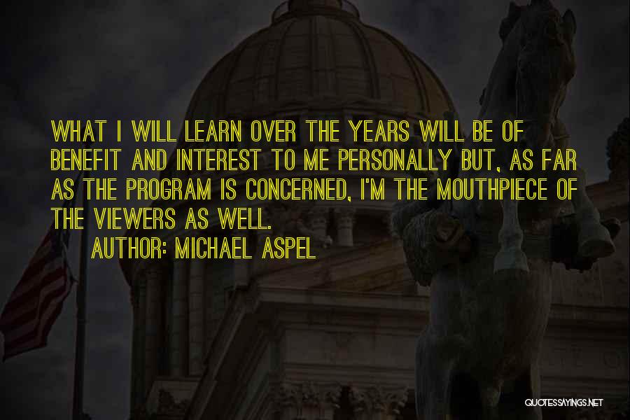 Michael Aspel Quotes: What I Will Learn Over The Years Will Be Of Benefit And Interest To Me Personally But, As Far As