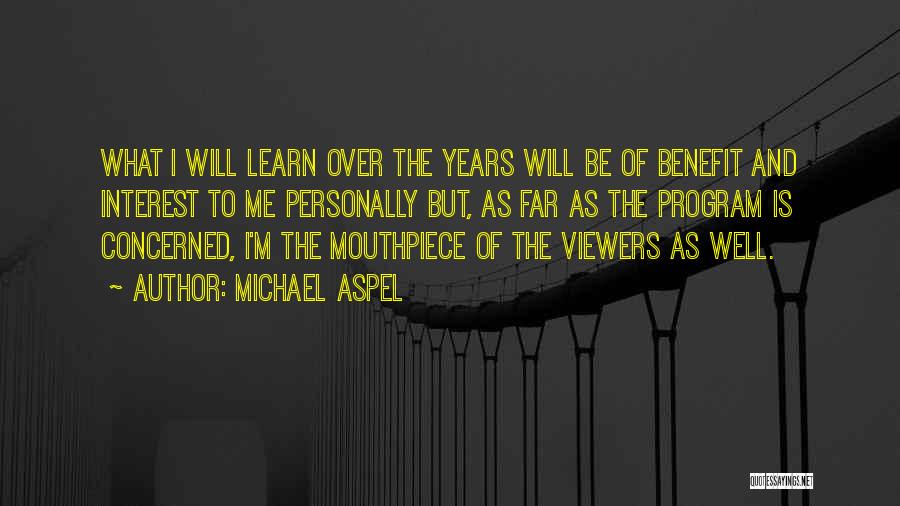 Michael Aspel Quotes: What I Will Learn Over The Years Will Be Of Benefit And Interest To Me Personally But, As Far As