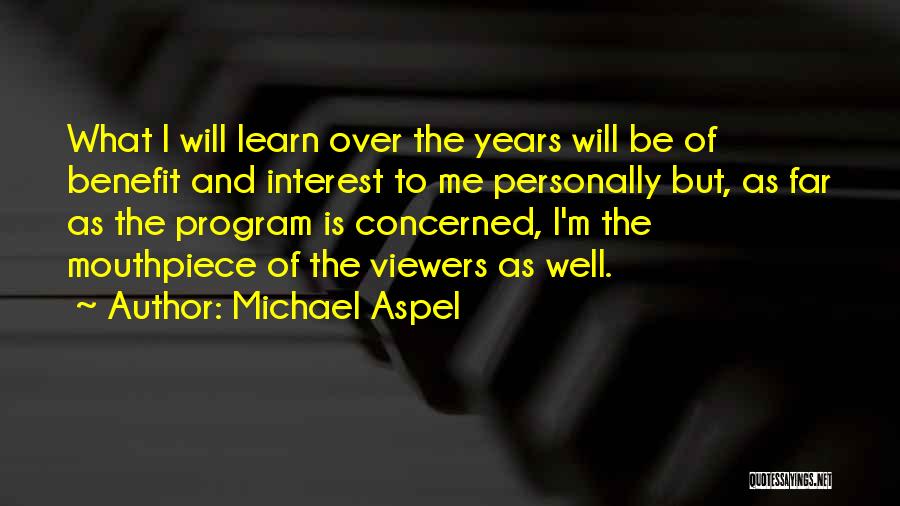 Michael Aspel Quotes: What I Will Learn Over The Years Will Be Of Benefit And Interest To Me Personally But, As Far As