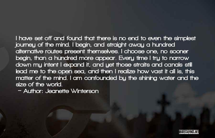 Jeanette Winterson Quotes: I Have Set Off And Found That There Is No End To Even The Simplest Journey Of The Mind. I