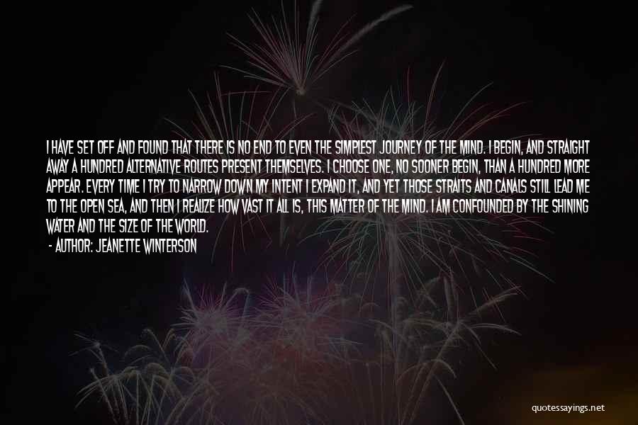 Jeanette Winterson Quotes: I Have Set Off And Found That There Is No End To Even The Simplest Journey Of The Mind. I