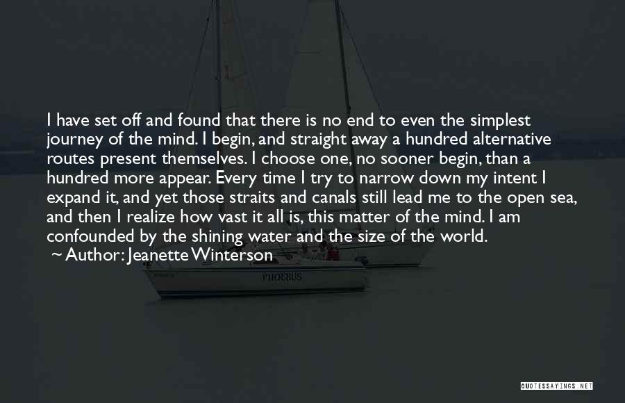 Jeanette Winterson Quotes: I Have Set Off And Found That There Is No End To Even The Simplest Journey Of The Mind. I