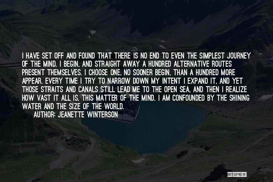 Jeanette Winterson Quotes: I Have Set Off And Found That There Is No End To Even The Simplest Journey Of The Mind. I