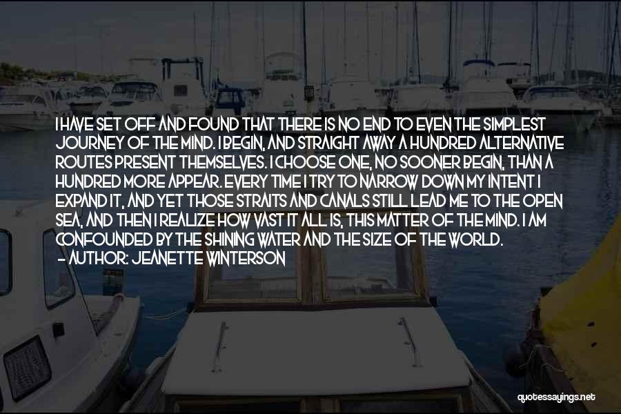 Jeanette Winterson Quotes: I Have Set Off And Found That There Is No End To Even The Simplest Journey Of The Mind. I