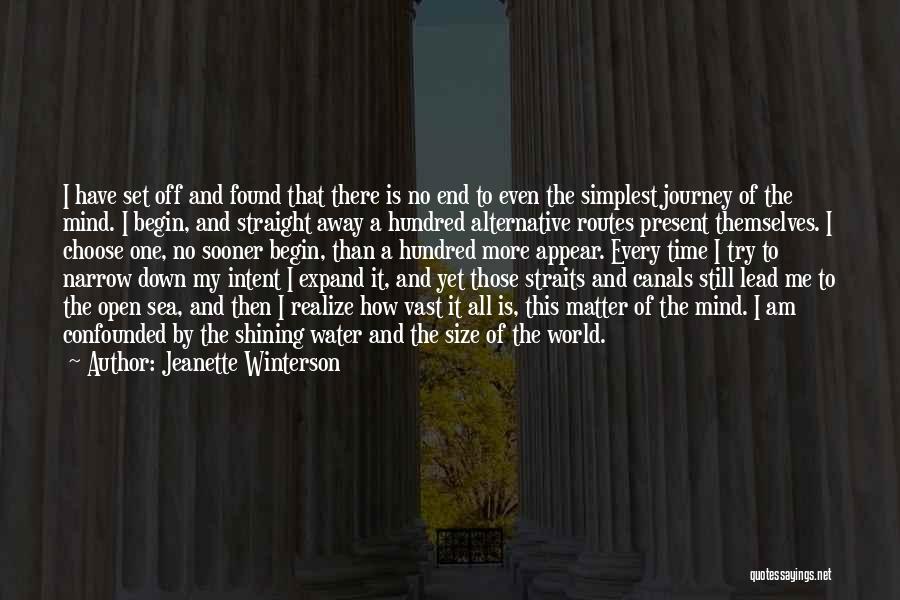 Jeanette Winterson Quotes: I Have Set Off And Found That There Is No End To Even The Simplest Journey Of The Mind. I