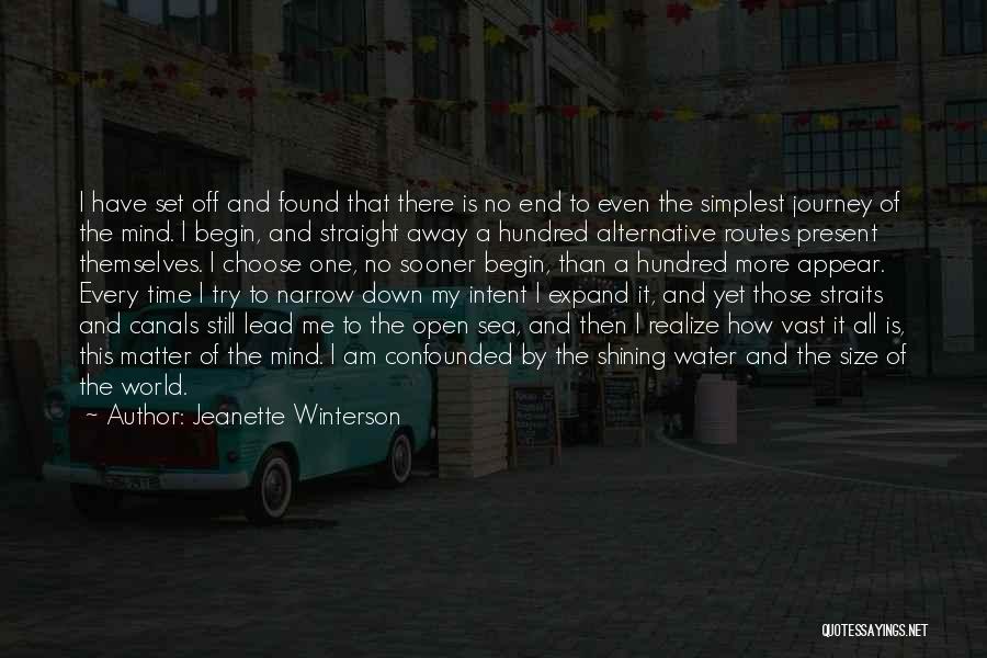 Jeanette Winterson Quotes: I Have Set Off And Found That There Is No End To Even The Simplest Journey Of The Mind. I