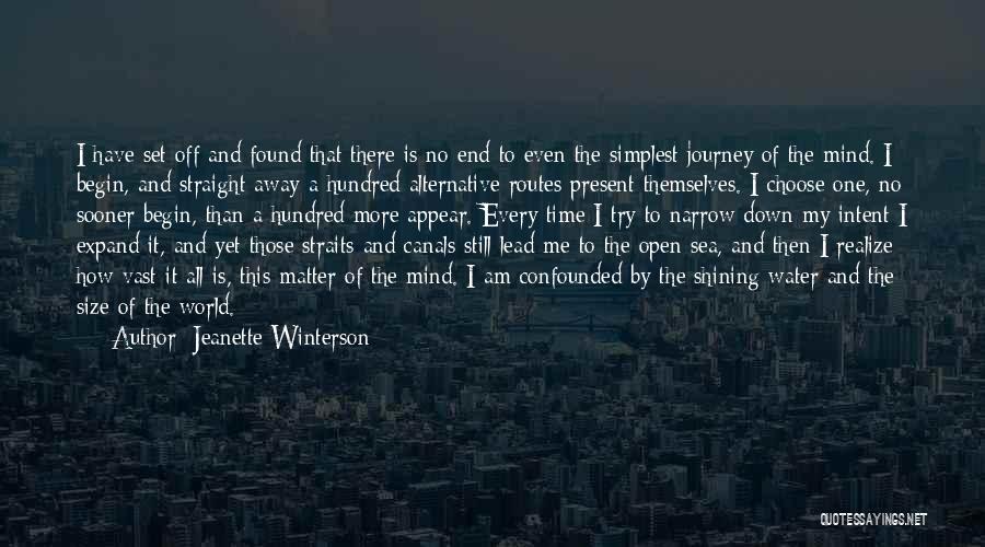 Jeanette Winterson Quotes: I Have Set Off And Found That There Is No End To Even The Simplest Journey Of The Mind. I