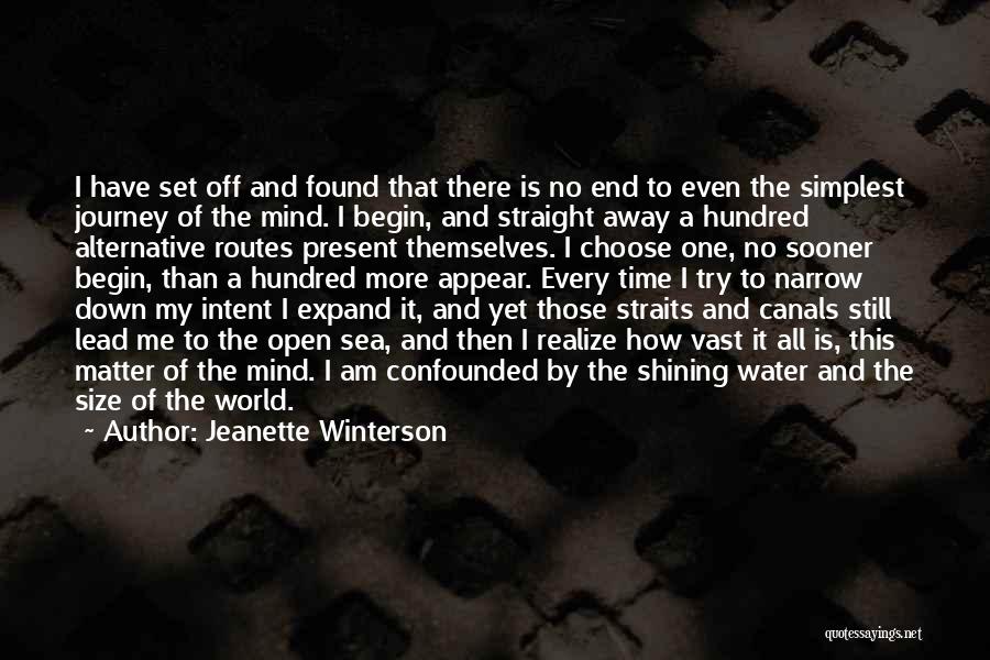 Jeanette Winterson Quotes: I Have Set Off And Found That There Is No End To Even The Simplest Journey Of The Mind. I