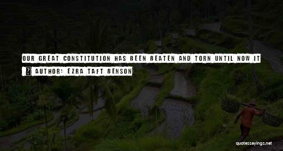 Ezra Taft Benson Quotes: Our Great Constitution Has Been Beaten And Torn Until Now It Hangs By A Single Thread, And That Thread Is
