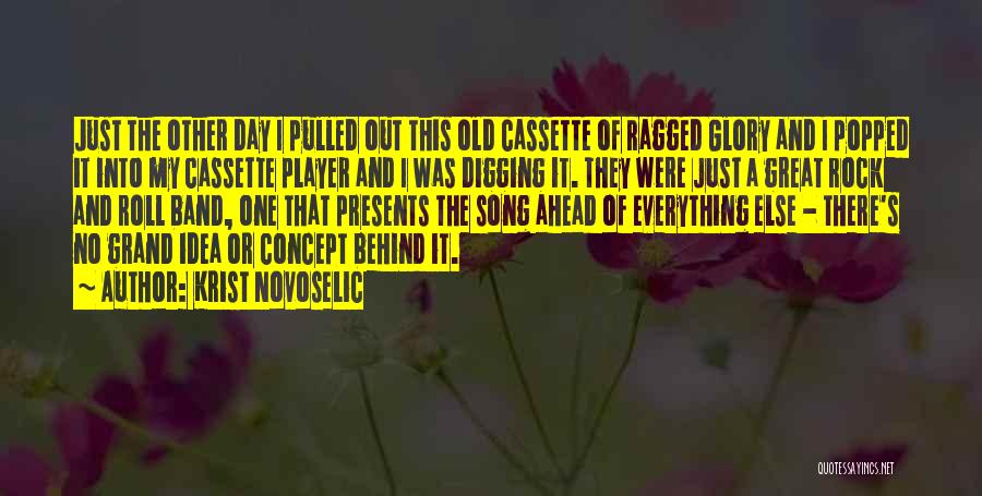 Krist Novoselic Quotes: Just The Other Day I Pulled Out This Old Cassette Of Ragged Glory And I Popped It Into My Cassette
