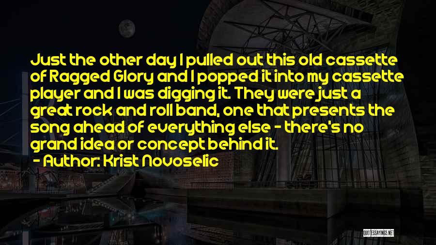 Krist Novoselic Quotes: Just The Other Day I Pulled Out This Old Cassette Of Ragged Glory And I Popped It Into My Cassette