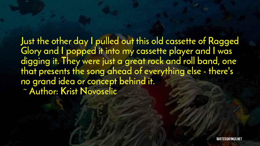 Krist Novoselic Quotes: Just The Other Day I Pulled Out This Old Cassette Of Ragged Glory And I Popped It Into My Cassette