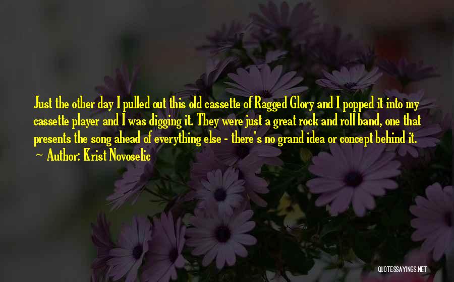 Krist Novoselic Quotes: Just The Other Day I Pulled Out This Old Cassette Of Ragged Glory And I Popped It Into My Cassette