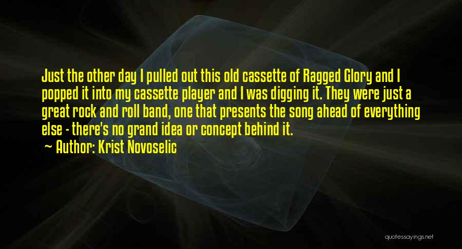 Krist Novoselic Quotes: Just The Other Day I Pulled Out This Old Cassette Of Ragged Glory And I Popped It Into My Cassette