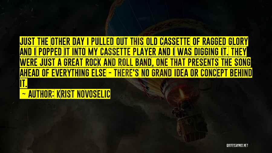 Krist Novoselic Quotes: Just The Other Day I Pulled Out This Old Cassette Of Ragged Glory And I Popped It Into My Cassette