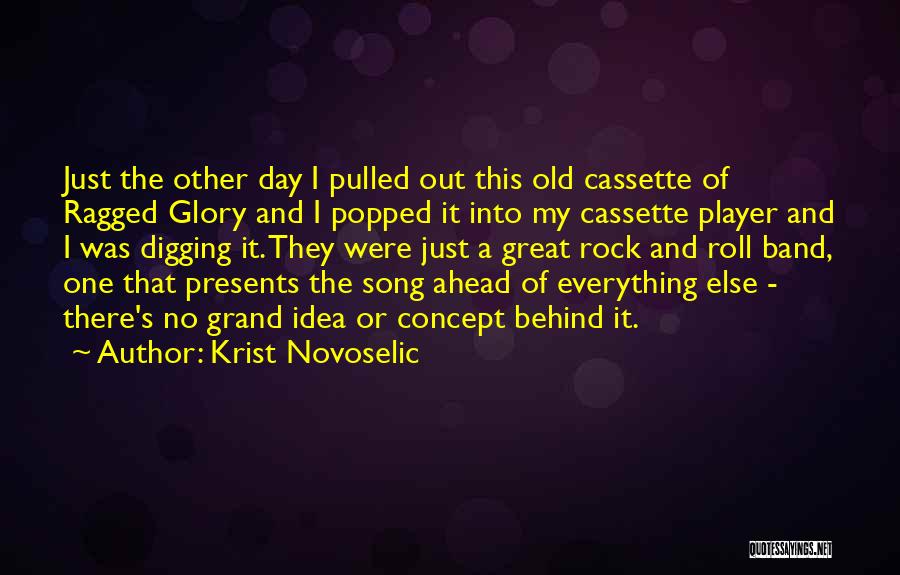 Krist Novoselic Quotes: Just The Other Day I Pulled Out This Old Cassette Of Ragged Glory And I Popped It Into My Cassette