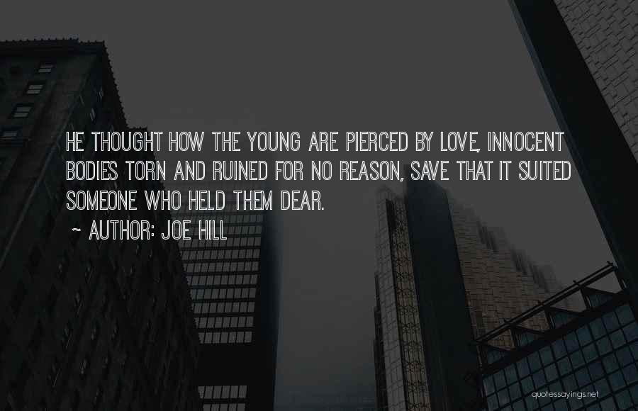 Joe Hill Quotes: He Thought How The Young Are Pierced By Love, Innocent Bodies Torn And Ruined For No Reason, Save That It