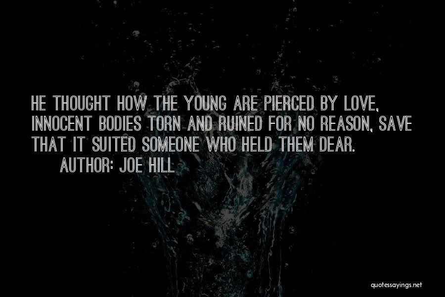 Joe Hill Quotes: He Thought How The Young Are Pierced By Love, Innocent Bodies Torn And Ruined For No Reason, Save That It
