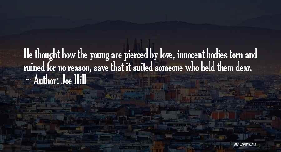 Joe Hill Quotes: He Thought How The Young Are Pierced By Love, Innocent Bodies Torn And Ruined For No Reason, Save That It
