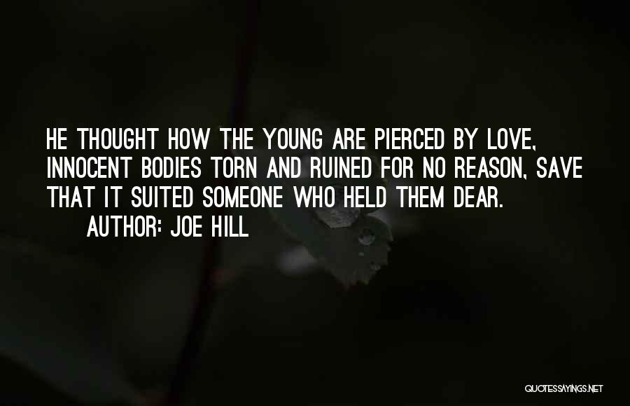 Joe Hill Quotes: He Thought How The Young Are Pierced By Love, Innocent Bodies Torn And Ruined For No Reason, Save That It