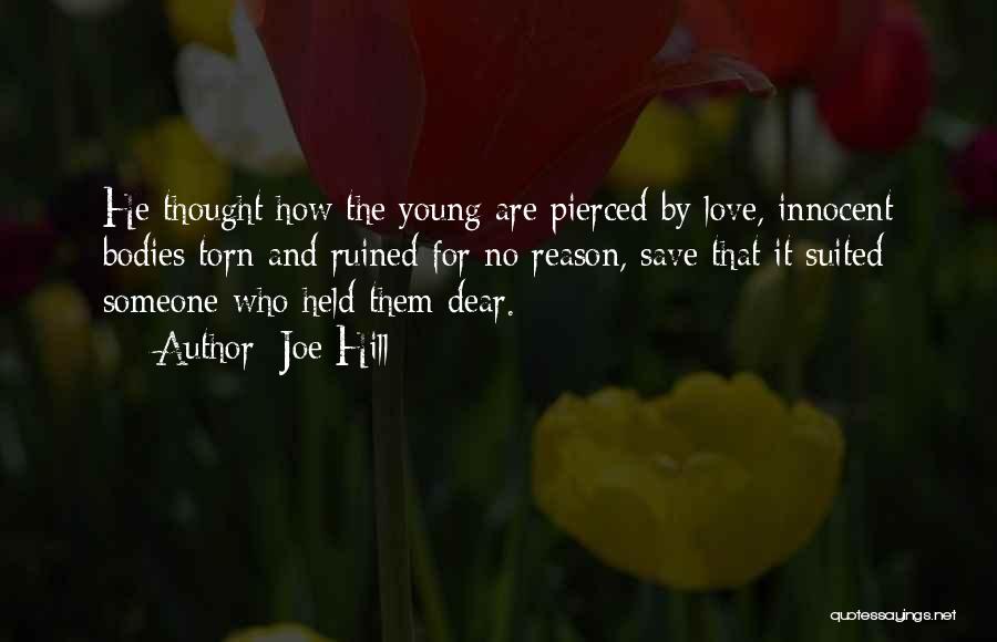 Joe Hill Quotes: He Thought How The Young Are Pierced By Love, Innocent Bodies Torn And Ruined For No Reason, Save That It